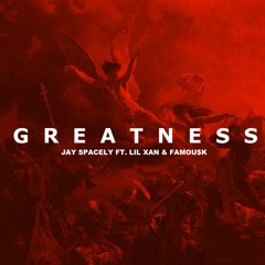 Jay Spacely - Greatness - (feat. LIL XAN & Famous K)