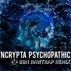 Ncrypta-Psychopathic (BBN RAWTRAP REMIX)