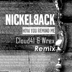 Nickelback - How You Remind Me (Cloud 41 & Wrex Festival Remix)(Buy=Free)