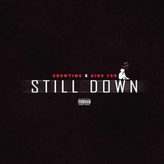 Showtime X KINGFED - "STILL DOWN"