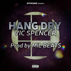 Vic Spencer x Mil Beats "Hang Dry"