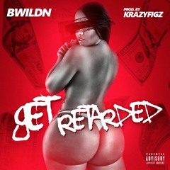 Bwildn - Get Retarded