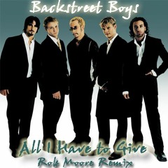 Backstreet Boys - All I Have To Give (Rob Moore Remix)