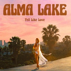 Alma Lake - Felt Like Love
