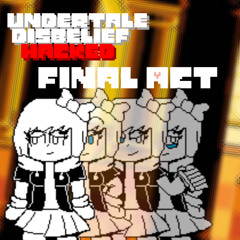 Undertale Disbelief Hacked - Final Act (3/3 of my 200 followers Special)