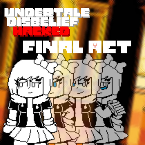 Undertale Disbelief Hacked - Final Act (3/3 of my 200 followers Special)
