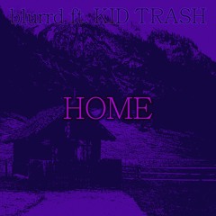 HOME ft. KID TRASH (PROD. BY KID TRASH)
