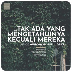 16. TAK ADA YANG MENGETAHUINYA KECUALI MEREKA - Ustadz Muhammad Nuzul Dzikri