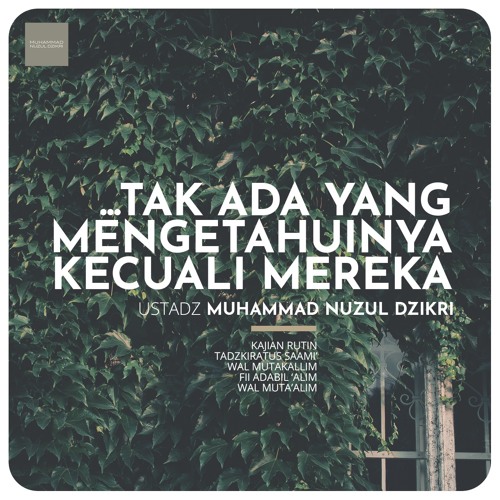 16. TAK ADA YANG MENGETAHUINYA KECUALI MEREKA - Ustadz Muhammad Nuzul Dzikri