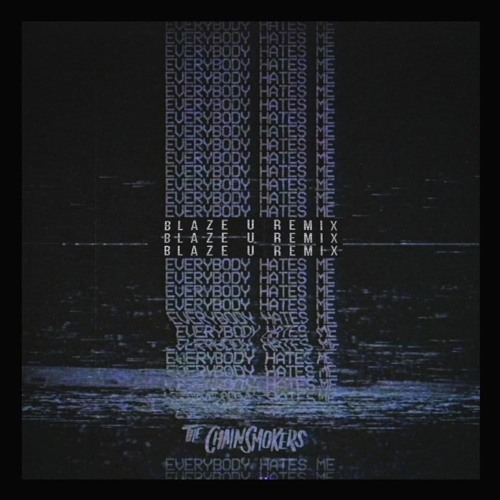 The Chainsmokers - Everybody Hates Me (Blaze U Remix)*BUY=FREE DOWNLOAD*