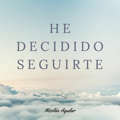 He Decidido Seguirte (Evan Craft feat. Josué del Cid) Cover - Nicolás Aguilar