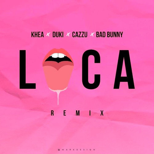 Stream Loca Remix - Khea Ft. Bad Bunny, Duki & Cazzu by Mark Design |  Listen online for free on SoundCloud