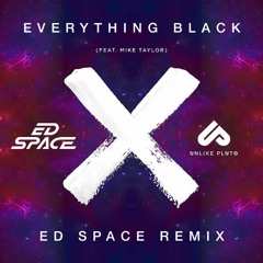 Unlike Pluto - Everything Black ft. Mike Taylor (ED SPACE Remix)