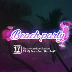 BEACH PARTY LIVE SESSION │MIX B& FRANCISCO BURCHELLI │ MARZO 17