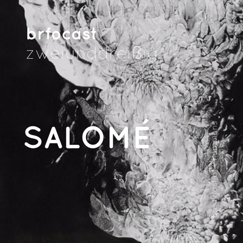 brfocast zweiunddreißig • SALOMÉ •