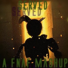 Served -  A FNaF Mashup By Artes
