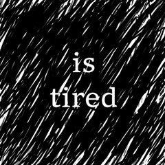 tired