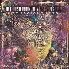 Burn In Noise & Altruism & Outsiders - Consciousness