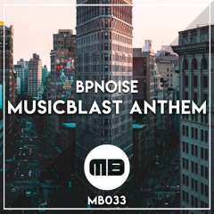 BPNOISE - MusicBlast Anthem [MB033]