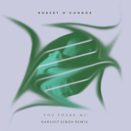 Robert O'Connor - You Found Me (Harshit Singh Remix)