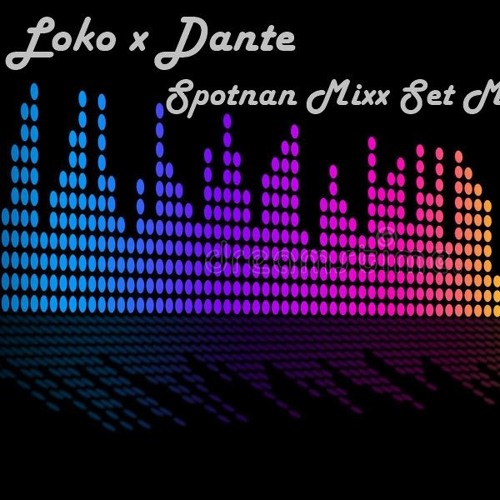 Loko X Dante Spontan Mixx Set March 2018