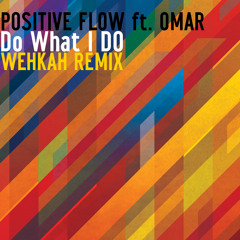 Positive Flow ft. Omar - Do What I Do feat. Omar (wehkah remix)