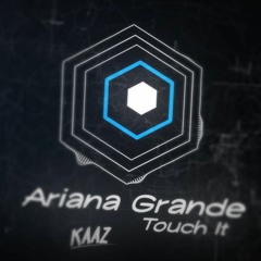 Ariana Grande - Touch It (Kaaz Flip)[FREE]