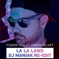 FISHER (OZ) vs GREEN VELVET - La La Land ( dj maniak re-edit )
