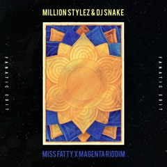 Million Stylez vs DJ Snake - Miss Fatty vs Magenta Riddim (Fanatic Edit) *BUY = FREE DOWNLOAD*