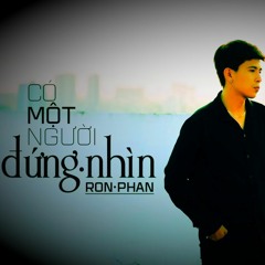 Ron Phan - Có Một Người Đứng Nhìn