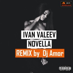 IVAN VALEEV - NOVELLA (Dj Amor Remix)