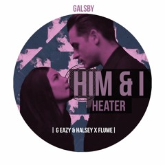 Him & I Heater (G Eazy & Halsey x Flume)
