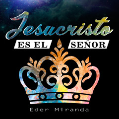 Jesucristo Es El Señor - Eder Miranda
