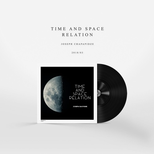 Joseph Chapidze - Time And Space Relation | Part I, Part II [Full EP]