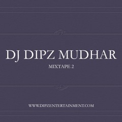 MIXTAPE 2 - DJ DIPZ MUDHAR