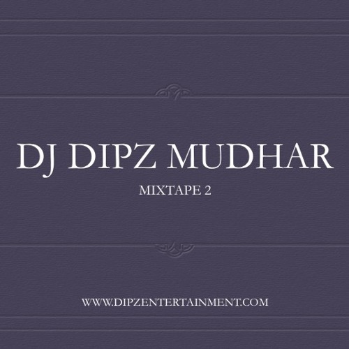 MIXTAPE 2 - DJ DIPZ MUDHAR