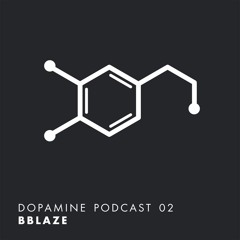 Dopamine Podcast 02 - bblaze