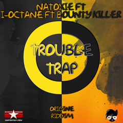 Natoxie - Trouble Trap Ft I-Octane & Bounty Killer