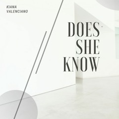 Does She Know - Kiana Valenciano