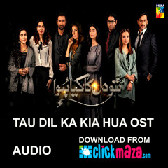 Tau Dil Ka Kia Hua OST - HUM TV Drama - PAKISTANI - ClickMaza.com