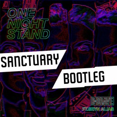 B - Brave - One Night Stand Ft. Sevn Alias (Sanctuary Bootleg)