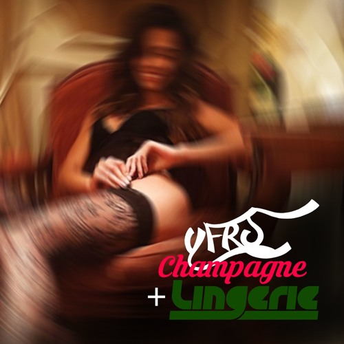 Champagne & Lingerie (prod. @YFRSOfficial)