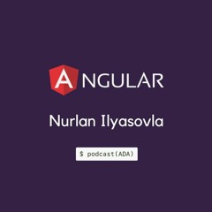 Epizod #4: Angular Framework - Nurlan İlyasovla