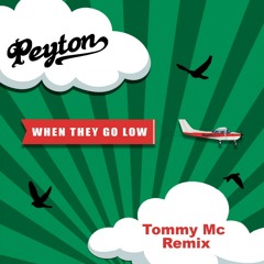 Peyton - When They Go Low (Tommy Mc Remix) OUT NOW, HIT BUY!!