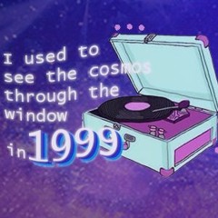 I used to see the cosmos through the window in 1999