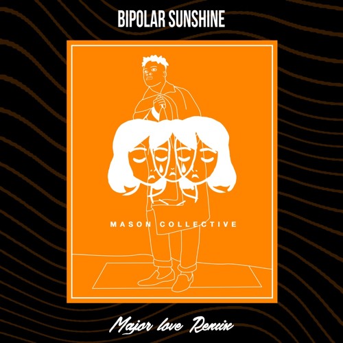Bipolar Sunshine - Major Love (Mason Collective Remix) OUT NOW