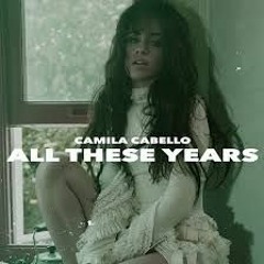 Camila Cabello - All These Years