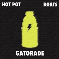 BØATS & Hot Pot - Gatorade