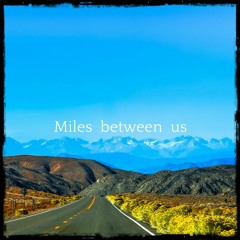 Miles between us