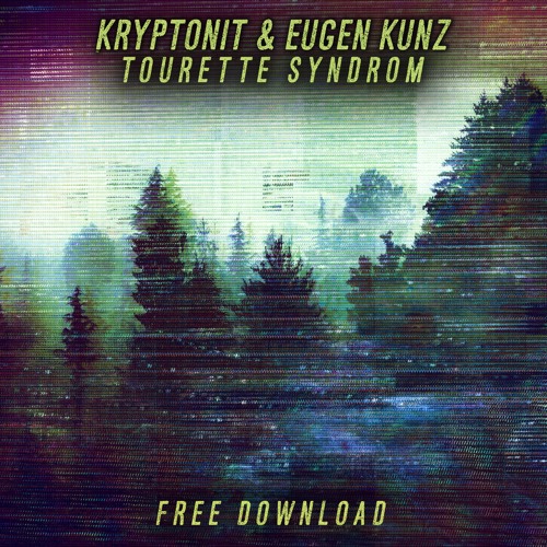 Kryptonit & Eugen Kunz - Tourette Syndrom (Original Mix) [FREE TRACK]